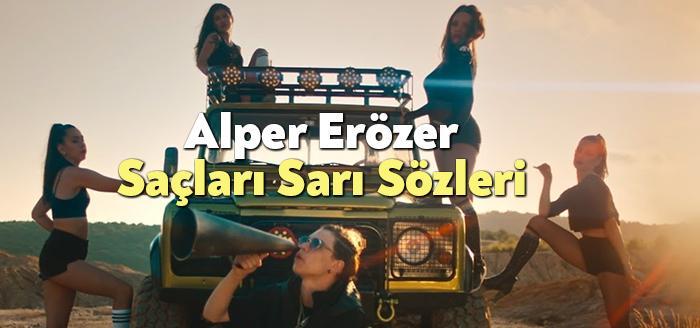 Alper Erözer Saçları Sarı Sözleri, dinleyiciler tarafından merak ediliyor. Alper
