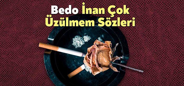 Bedo İnan Çok Üzülmem Sözleri, dinleyiciler tarafından merak ediliyor. Bedo