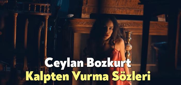 Ceylan Bozkurt Kalpten Vurma Sözleri, dinleyiciler tarafından merak ediliyor. Ceylan