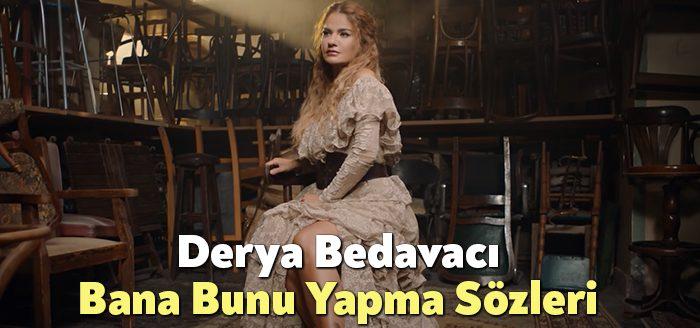 Derya Bedavacı Bana Bunu Yapma Sözleri, dinleyiciler tarafından merak ediliyor.