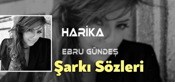 Ebru Gündeş Harika Sözleri dinleyiciler tarafından merak ediliyor. Ebru Gündeş