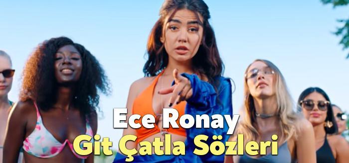 Ece Ronay Git Çatla Sözleri dinleyiciler tarafından merak ediliyor. Ece