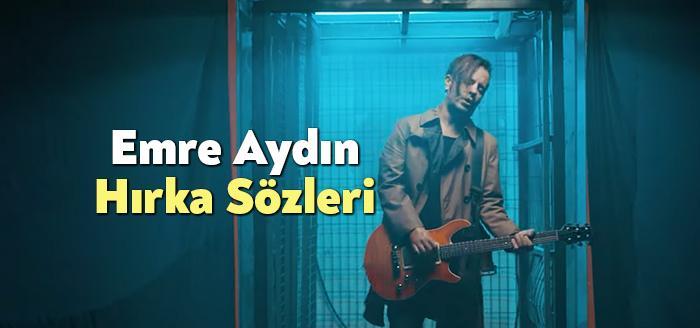 Emre Aydın Hırka Sözleri dinleyiciler tarafından merak ediliyor. Emre Aydın