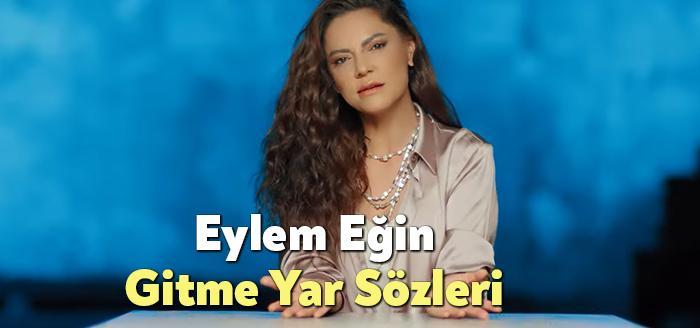 Eylem Eğin Gitme Yar Sözleri, dinleyiciler tarafından merak ediliyor. Eylem