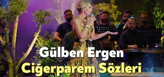 Gülben Ergen Ciğerparem Sözleri dinleyiciler tarafından merak ediliyor. Gülben Ergen