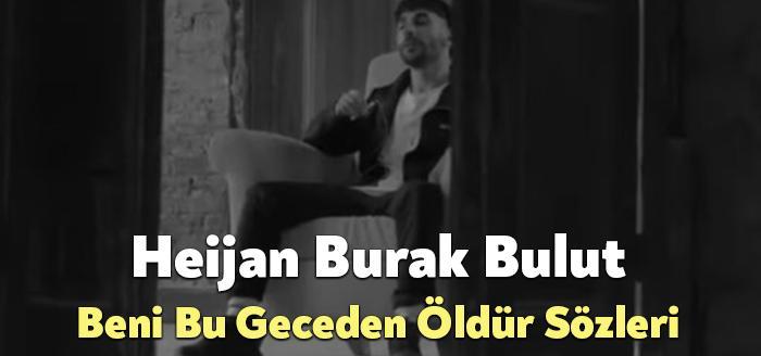 Heijan Burak Bulut Beni Bu Geceden Öldür Sözleri dinleyiciler tarafından