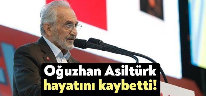 Milli Görüş Vakfı Genel Başkanı Oğuzhan Asiltürk, hayatını kaybetti