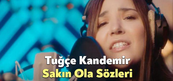 Tuğçe Kandemir Sakın Ola Sözleri dinleyiciler tarafından merak ediliyor. Tuğçe