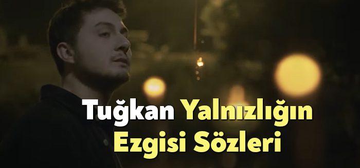 Tuğkan Yalnızlığın Ezgisi Sözleri dinleyiciler tarafından merak ediliyor. Tuğkan Yalnızlığın