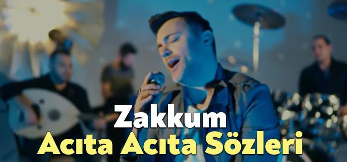 Zakkum Acıta Acıta Sözleri dinleyiciler tarafından merak ediliyor. Zakkum Acıta