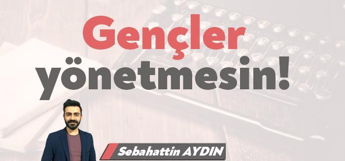 Sebahattin Aydın'ın gençlerin ülke yönetiminde aktif rol oynaması gerektiği yorumlarına
