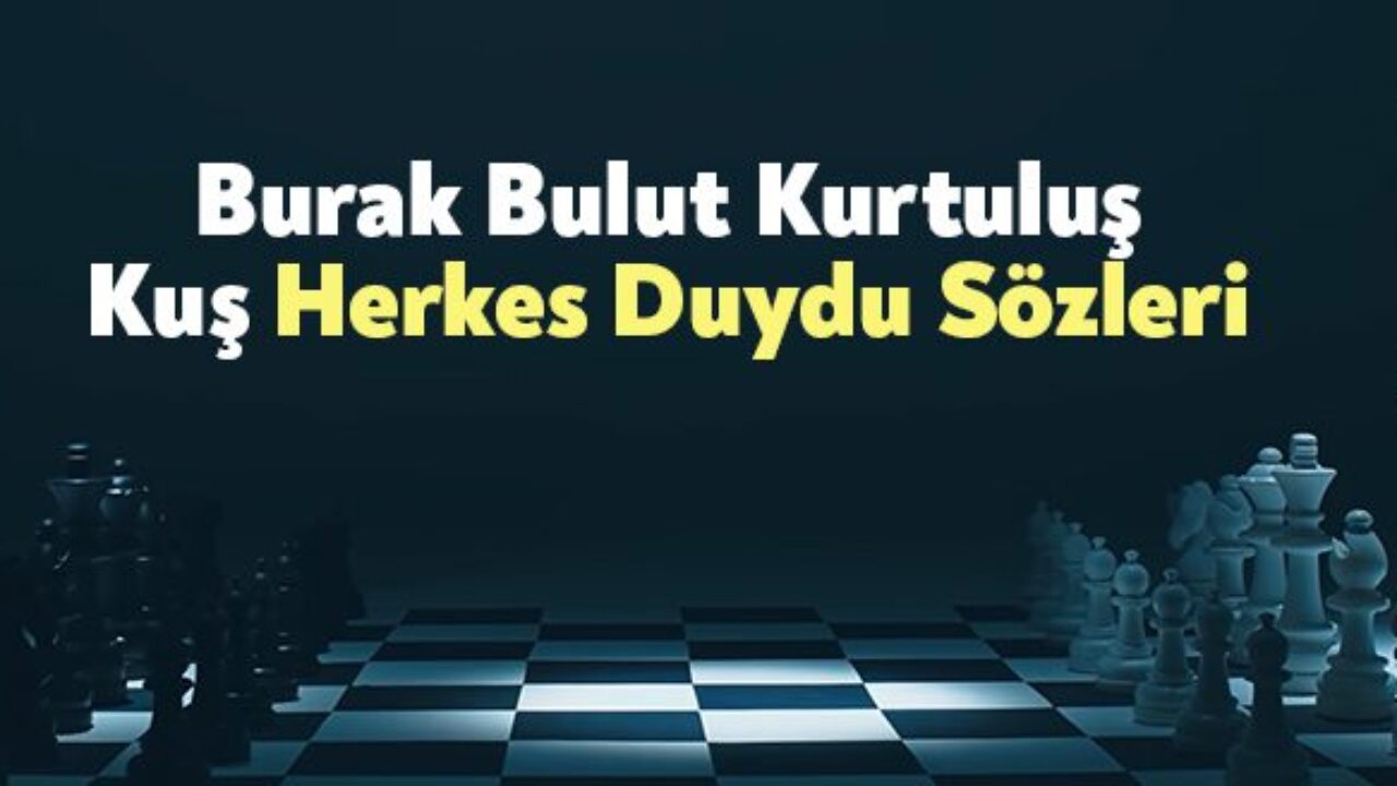 burak bulut kurtulus kus herkes duydu sozleri