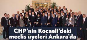 Kocaeli Haber- CHP Kocaeli’den Ankara’da önemli ziyaretler