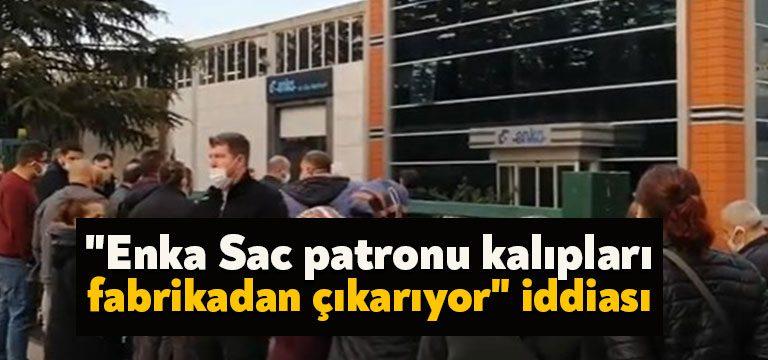 Kocaeli Haber-Grev kararı asılan Gebze'deki Enka Sac'da, patronun, kâr marjı