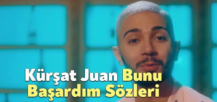 Kürşat Juan Bunu Başardım Sözleri dinleyiciler tarafından merak ediliyor. Kürşat