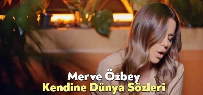 Merve Özbey Kendine Dünya Sözleri dinleyiciler tarafından merak ediliyor. Merve