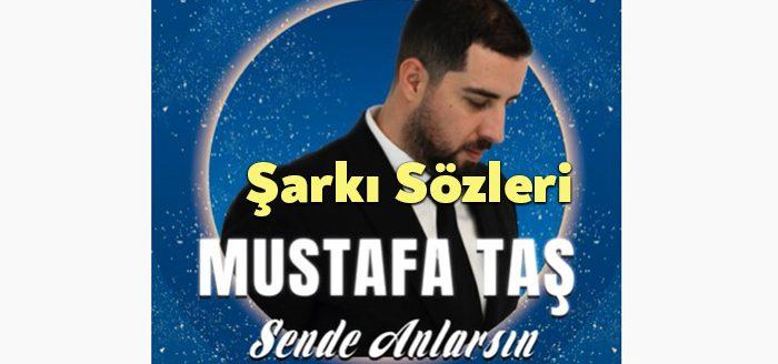 Mustafa Taş Sen de Anlarsın Sözleri dinleyiciler tarafından merak ediliyor.
