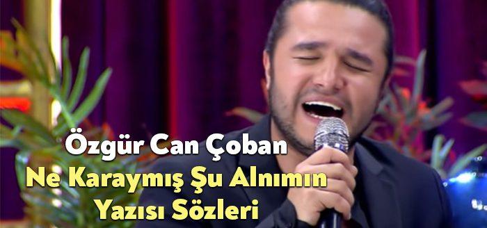 Özgür Can Çoban Ne Karaymış Şu Alnımın Yazısı Sözleri dinleyiciler