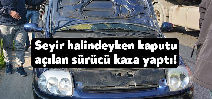Kocaeli Habe-Kocaeli’de, seyir halindeki otomobilin aniden açılan kaputu kazaya sebep