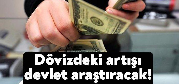 Cumhurbaşkanı Erdoğan, döviz kurları üzerinden manipülasyon yapılıp yapılmadığının araştırılması, varsa