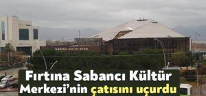 Kocaeli Haber- Sabancı Kültür Merkezi’nin çatısı uçtu!