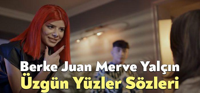 Berke Juan Merve Yalçın Üzgün Yüzler Sözleri dinleyiciler tarafından merak