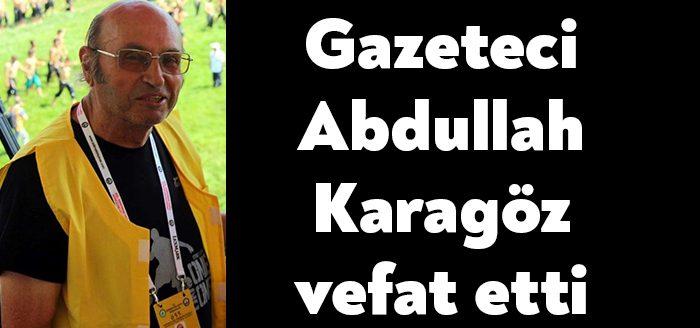 Karamürselli Gazeteci Abdullah Karagöz vefat etti. Karagöz yakalandığı Koronavirüse yenik