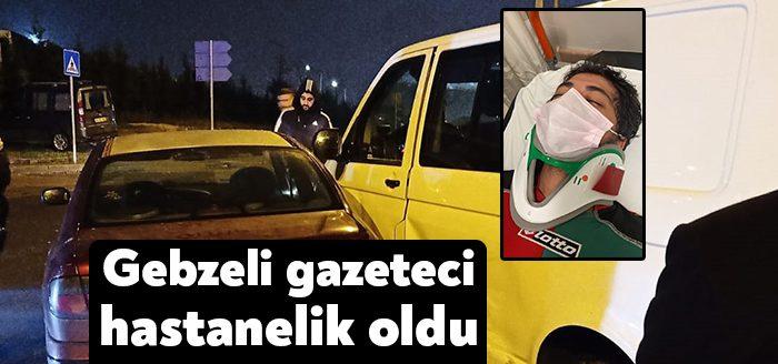  Kocaeli'nin Gebze ilçesinde görev yapan gazeteci Güven Gök, geçirdiği trafik
