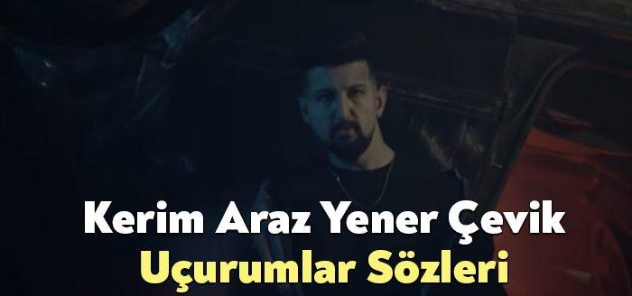 Kerim Araz Yener Çevik Uçurumlar Sözleri dinleyiciler tarafından merak ediliyor.