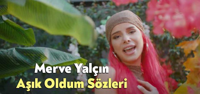 Merve Yalçın Aşık Oldum Sözleri tarafından merak ediliyor. Merve Yalçın