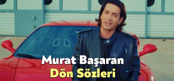 Murat Başaran Dön Sözleri tarafından merak ediliyor. Murat Başaran Dön