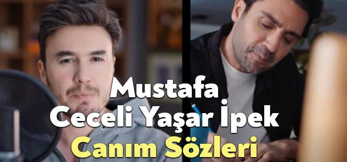 Mustafa Ceceli Yaşar İpek Canım Sözleri dinleyiciler tarafından merak ediliyor.