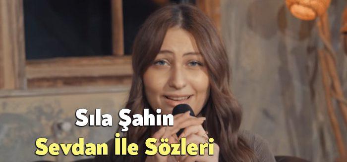 Sıla Şahin Sevdan İle Sözleri tarafından merak ediliyor. Sıla Şahin