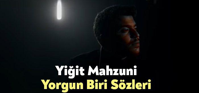 Yiğit Mahzuni Yorgun Biri Sözleri dinleyiciler tarafından merak ediliyor. Yiğit