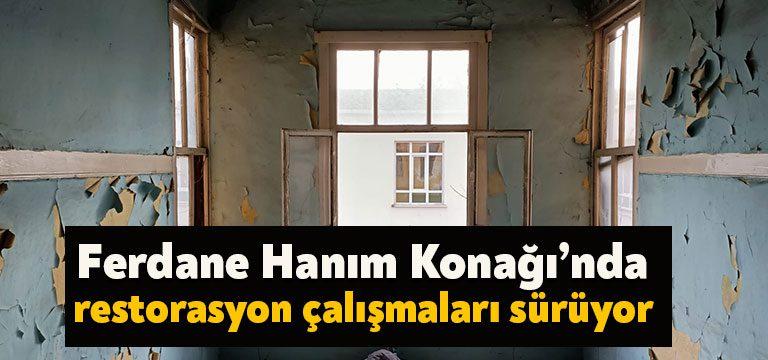 İzmit Belediyesinin Akçakoca Mahallesi’nde bulunan kentin tarihi simgelerinden Ferdane Hanım