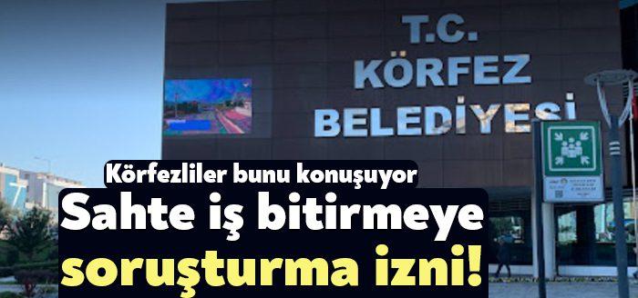 Körfez Belediyesi’nde Başkan Şener Söğüt’ün “Sahte iş bitirme” belgeleriyle ilgili