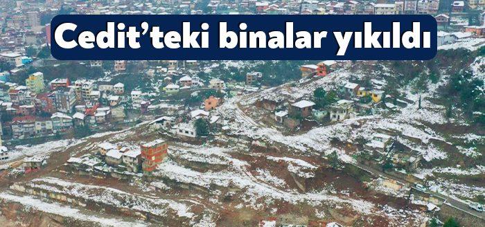 Cedit Kentsel Dönüşüm Projesi kapsamında yıkım işlemleri kapsamında 373 bina