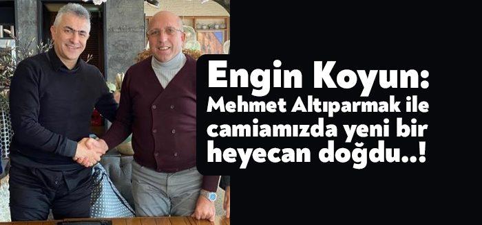Kocaelispor Başkanı Engin Koyun, “Mehmet Altıparmak ile camiamızda yeni bir