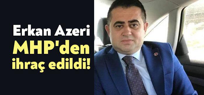 MHP MYK Eski Üyesi Erkan Azeri hakkınd ihraç süreci başlatılmıştı. Azeri,