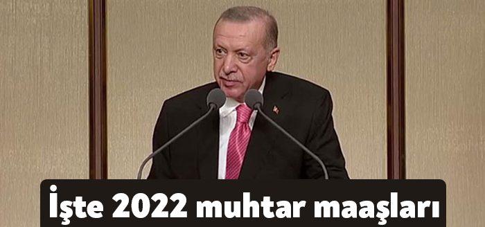 Cumhurbaşkanı Recep Tayyip Erdoğan, 2022 muhtar maaşlarını açıkladı. Muhtarların 2022
