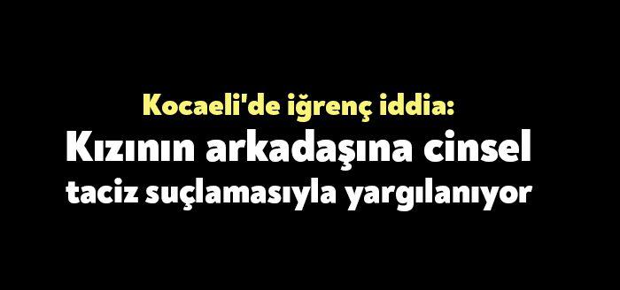Kocaeli'de, kızının arkadaşına cinsel tacizde bulunduğu iddia edilen sanık, ilk