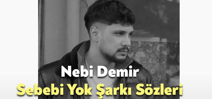 Nebi Demir Sebebi Yok Şarkı Sözleri tarafından merak ediliyor. Nebi