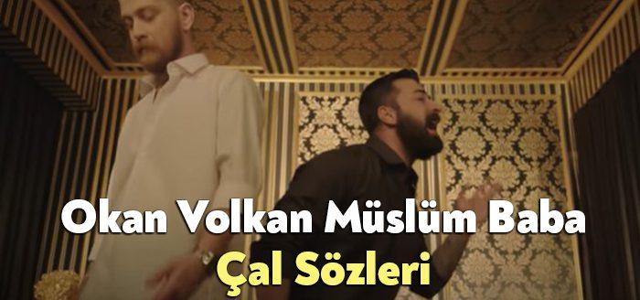 Okan Volkan Müslüm Baba Çal Sözleri tarafından merak ediliyor. Okan