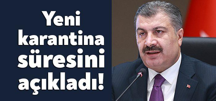 Sağlık Bakanı Fahrettin Koca, "Karantina sürelerinin mevcut koşullar dikkate alındığında