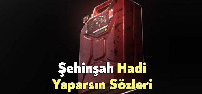 Şehinşah Hadi Yaparsın Sözleri tarafından merak ediliyor. Şehinşah Hadi Yaparsın