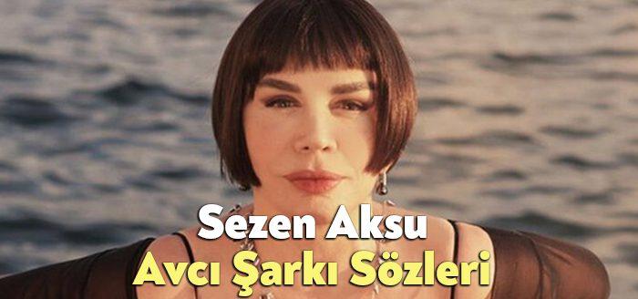 Sezen Aksu Avcı Şarkı Sözleri tarafından merak ediliyor. Sezen Aksu