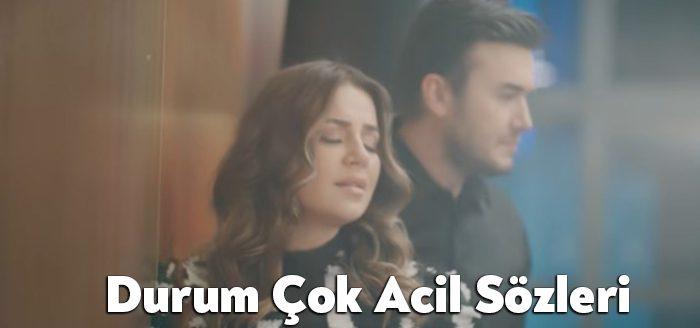 Sinan Akçıl Mustafa Ceceli Merve Özbey Durum Çok Acil Sözleri