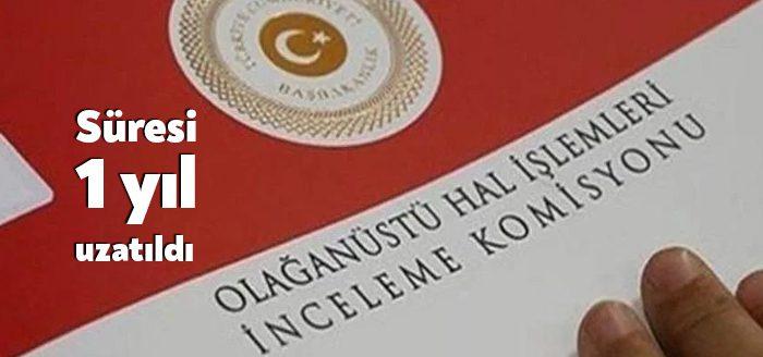 Olağanüstü Hal (OHAL) İşlemleri İnceleme Komisyonu'nun görev süresinin 1 yıl