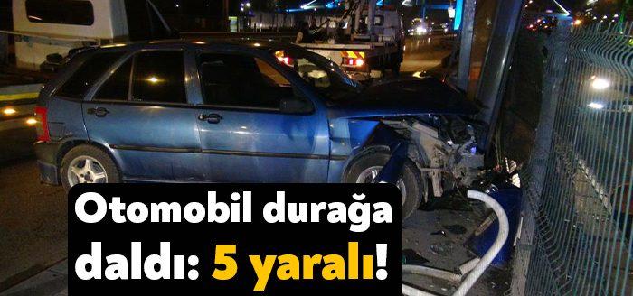 Kocaeli’nin İzmit ilçesi D-100 Karayolu’nda otobüs durağına dalan otomobildeki 5