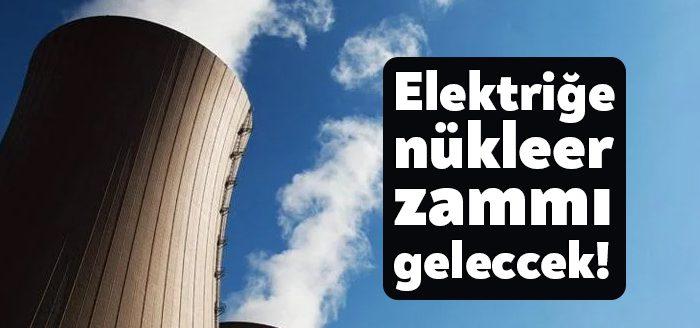 Elektrik maliyetlerine gelecek yıl bir de Akkuyu NGS’nin garanti yükü